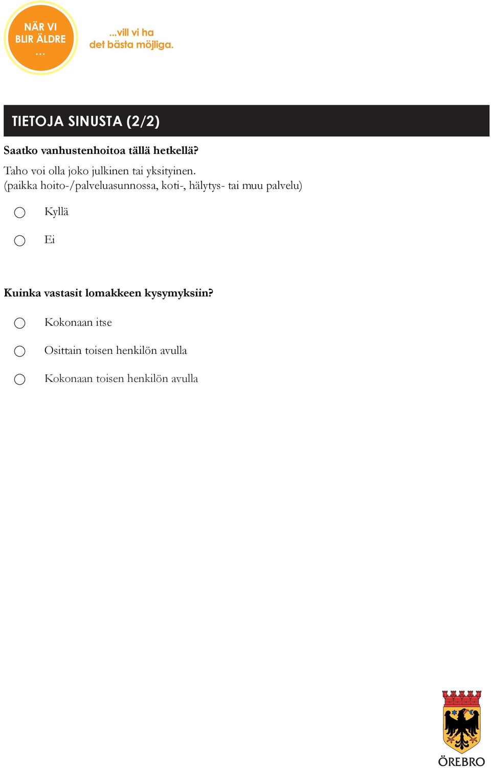 (paikka hoito-/palveluasunnossa, koti-, hälytys- tai muu palvelu) Kyllä