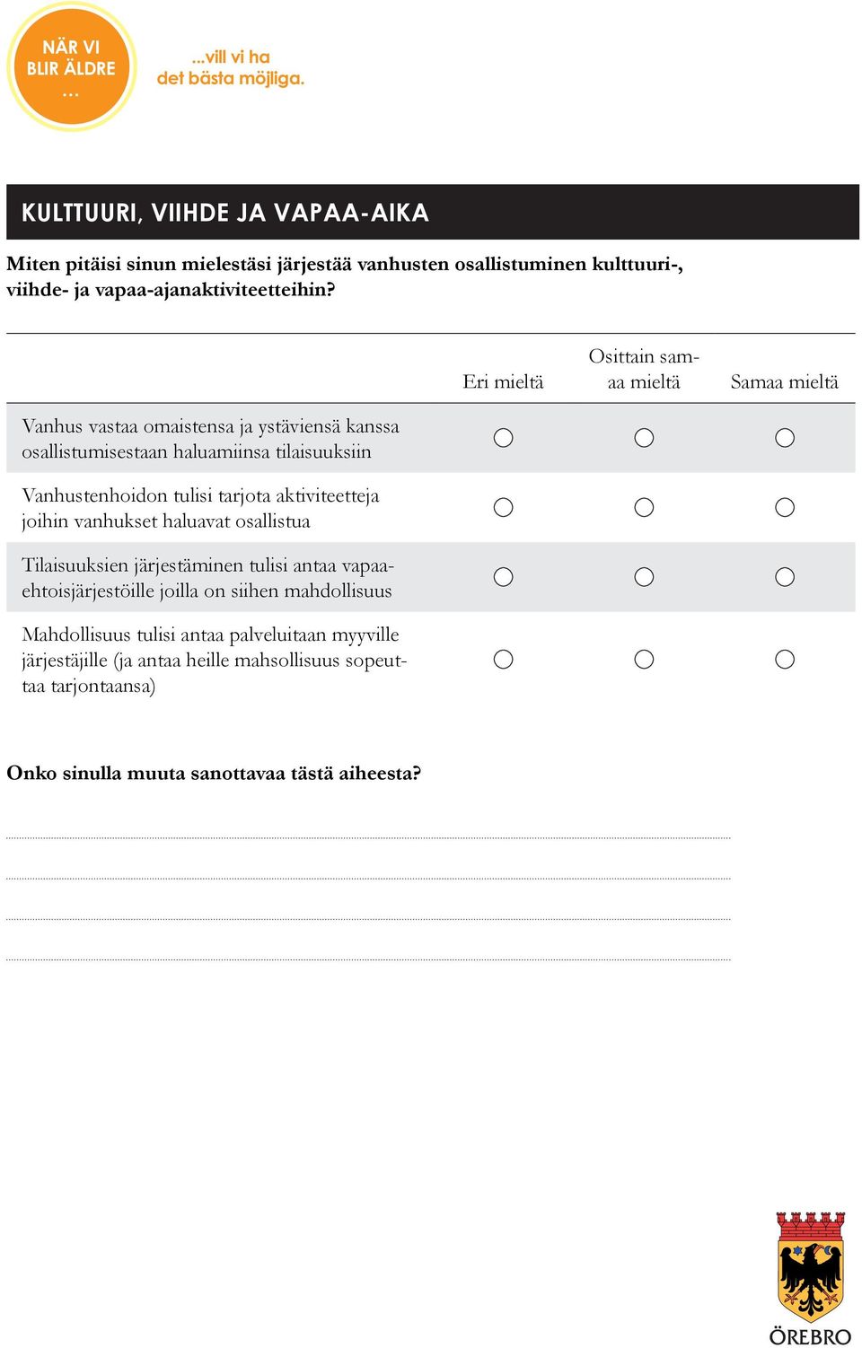 tulisi tarjota aktiviteetteja joihin vanhukset haluavat osallistua Tilaisuuksien järjestäminen tulisi antaa vapaaehtoisjärjestöille joilla on siihen