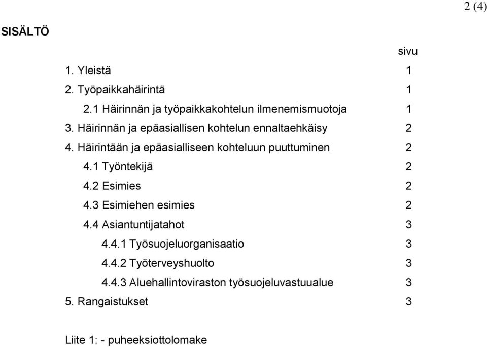 1 Työntekijä 2 4.2 Esimies 2 4.3 Esimiehen esimies 2 4.4 Asiantuntijatahot 3 4.4.1 Työsuojeluorganisaatio 3 4.4.2 Työterveyshuolto 3 4.