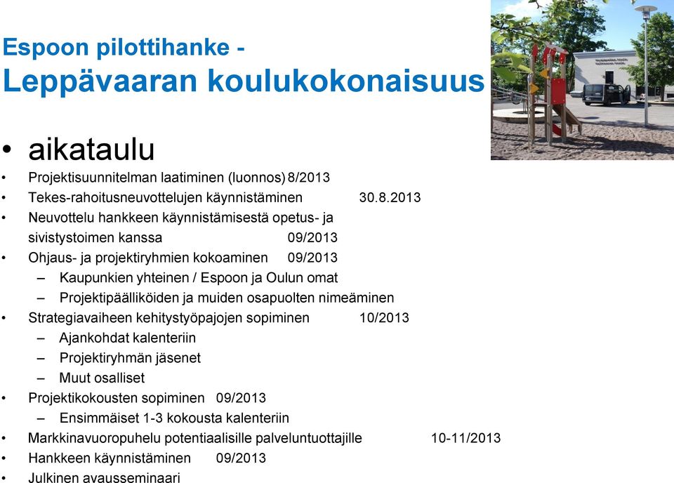 2013 Neuvottelu hankkeen käynnistämisestä opetus- ja sivistystoimen kanssa 09/2013 Ohjaus- ja projektiryhmien kokoaminen 09/2013 Kaupunkien yhteinen / Espoon ja