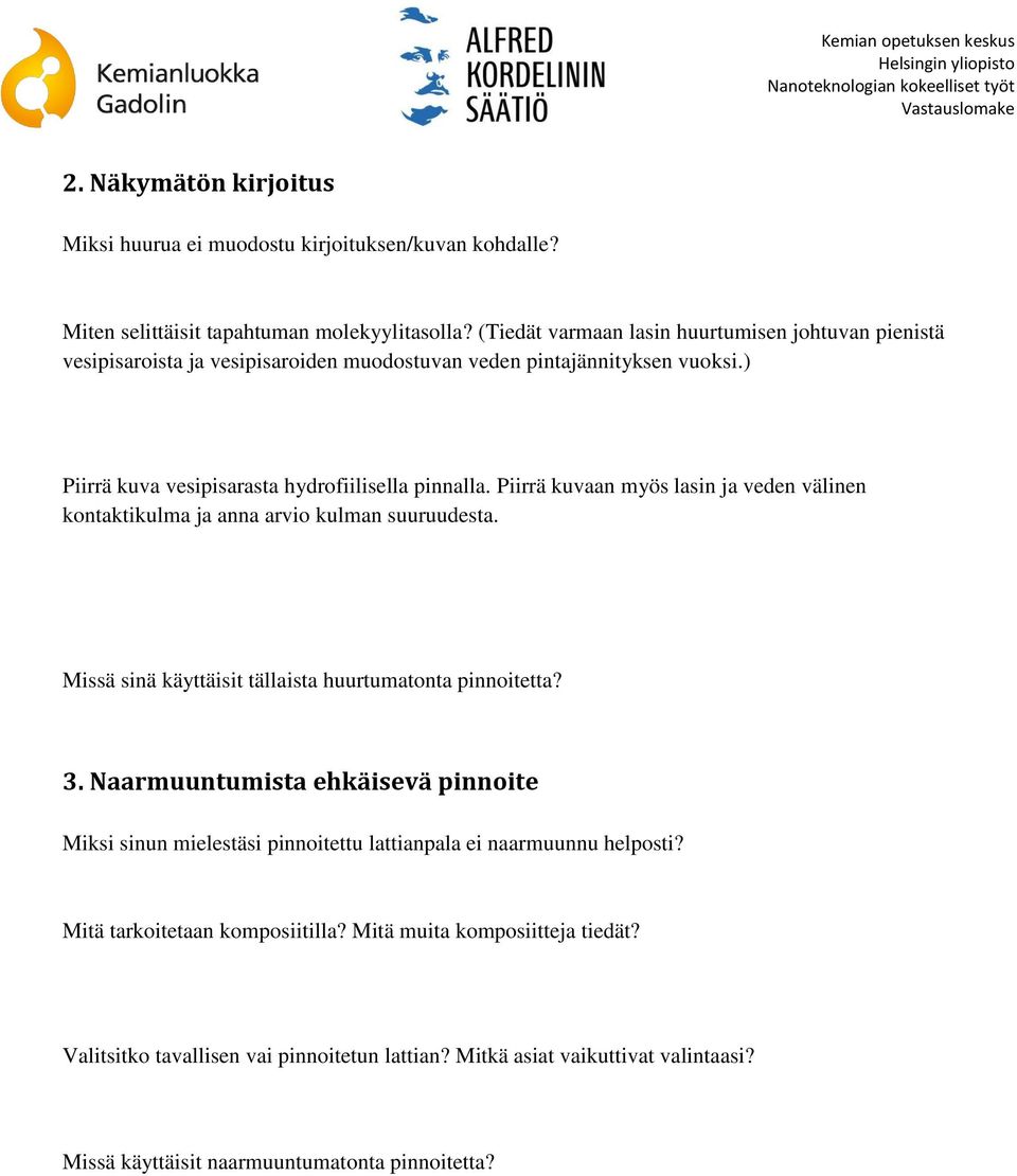 Piirrä kuvaan myös lasin ja veden välinen kontaktikulma ja anna arvio kulman suuruudesta. Missä sinä käyttäisit tällaista huurtumatonta pinnoitetta? 3.
