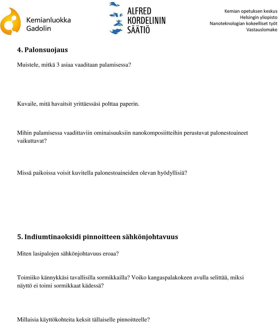 Missä paikoissa voisit kuvitella palonestoaineiden olevan hyödyllisiä? 5.
