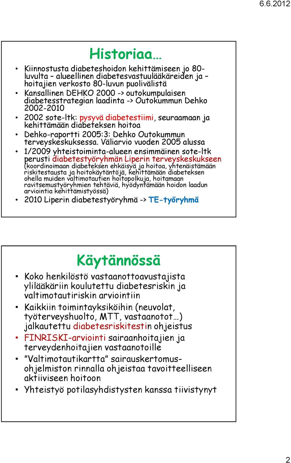 Väliarvio vuoden 2005 alussa 1/2009 yhteistoiminta-alueen ensimmäinen sote-ltk perusti diabetestyöryhmän Liperin terveyskeskukseen (koordinoimaan diabeteksen ehkäisyä ja hoitoa, yhtenäistämään