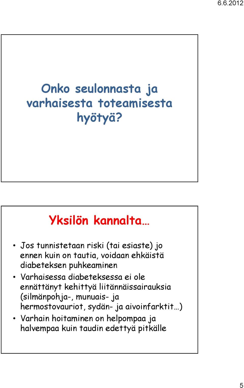 diabeteksen puhkeaminen Varhaisessa diabeteksessa ei ole ennättänyt kehittyä liitännäissairauksia