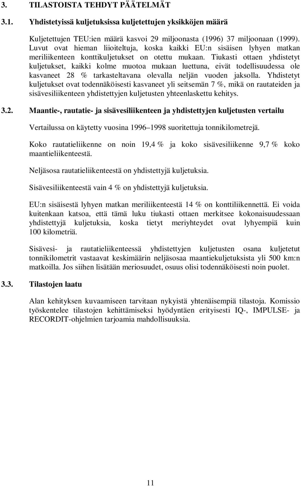 Tiukasti ottaen yhdistetyt kuljetukset, kaikki kolme muotoa mukaan luettuna, eivät todellisuudessa ole kasvaneet 28 % tarkasteltavana olevalla neljän vuoden jaksolla.