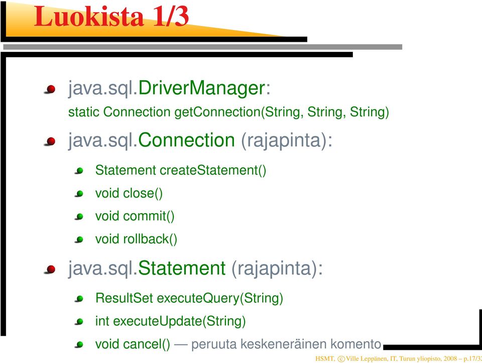 connection (rajapinta): Statement createstatement() void close() void commit() void rollback()