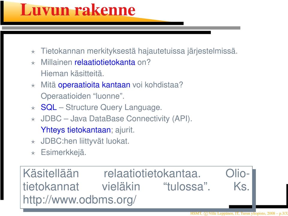 JDBC Java DataBase Connectivity (API). Yhteys tietokantaan; ajurit. JDBC:hen liittyvät luokat. Esimerkkejä.