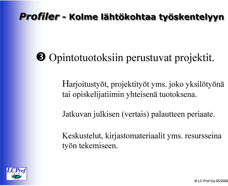 joko yksilötyönä tai opiskelijatiimin yhteisenä tuotoksena.