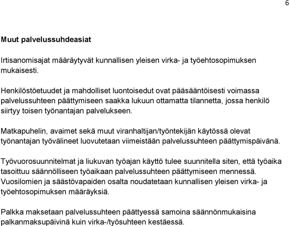 Matkapuhelin, avaimet sekä muut viranhaltijan/työntekijän käytössä olevat työnantajan työvälineet luovutetaan viimeistään palvelussuhteen päättymispäivänä.