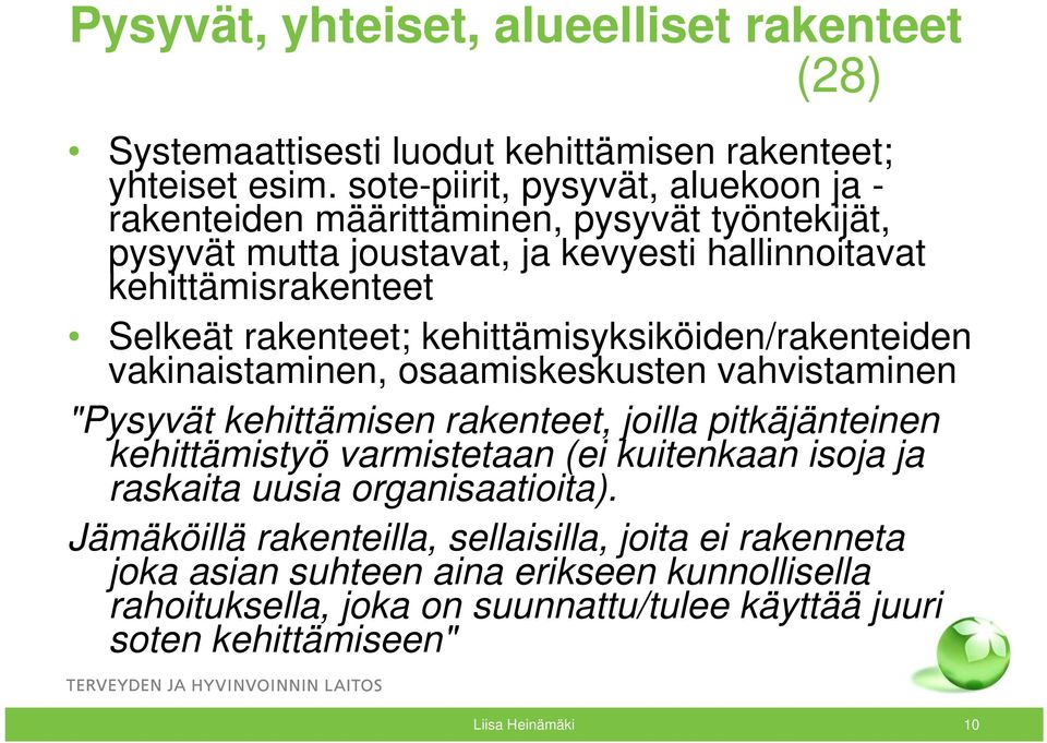 kehittämisyksiköiden/rakenteiden vakinaistaminen, osaamiskeskusten vahvistaminen "Pysyvät kehittämisen rakenteet, joilla pitkäjänteinen kehittämistyö varmistetaan (ei