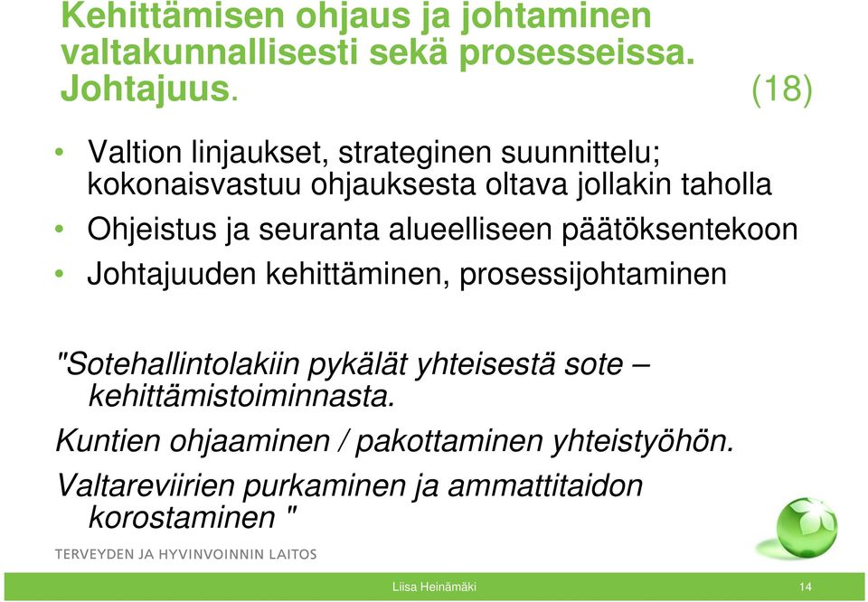 seuranta alueelliseen päätöksentekoon Johtajuuden kehittäminen, prosessijohtaminen "Sotehallintolakiin pykälät