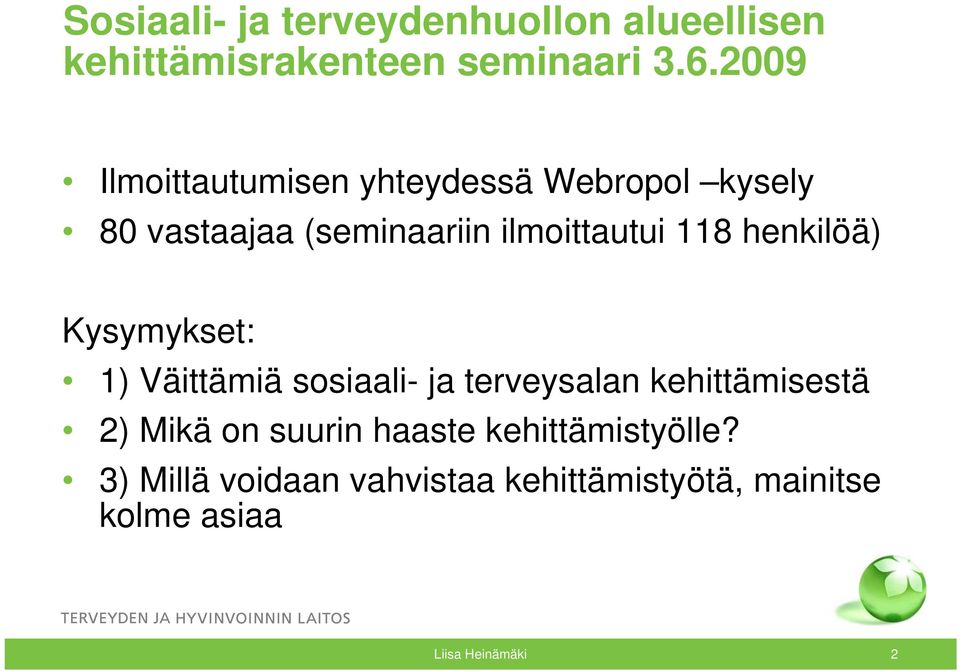 henkilöä) Kysymykset: 1) Väittämiä sosiaali- ja terveysalan kehittämisestä 2) Mikä on