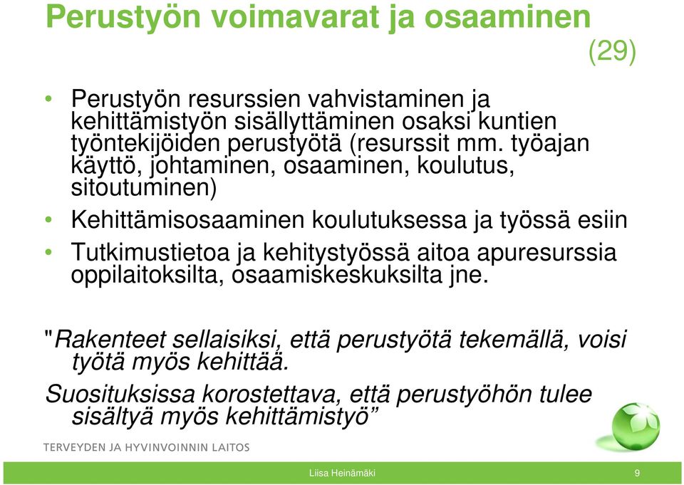 työajan käyttö, johtaminen, osaaminen, koulutus, sitoutuminen) Kehittämisosaaminen koulutuksessa ja työssä esiin Tutkimustietoa ja