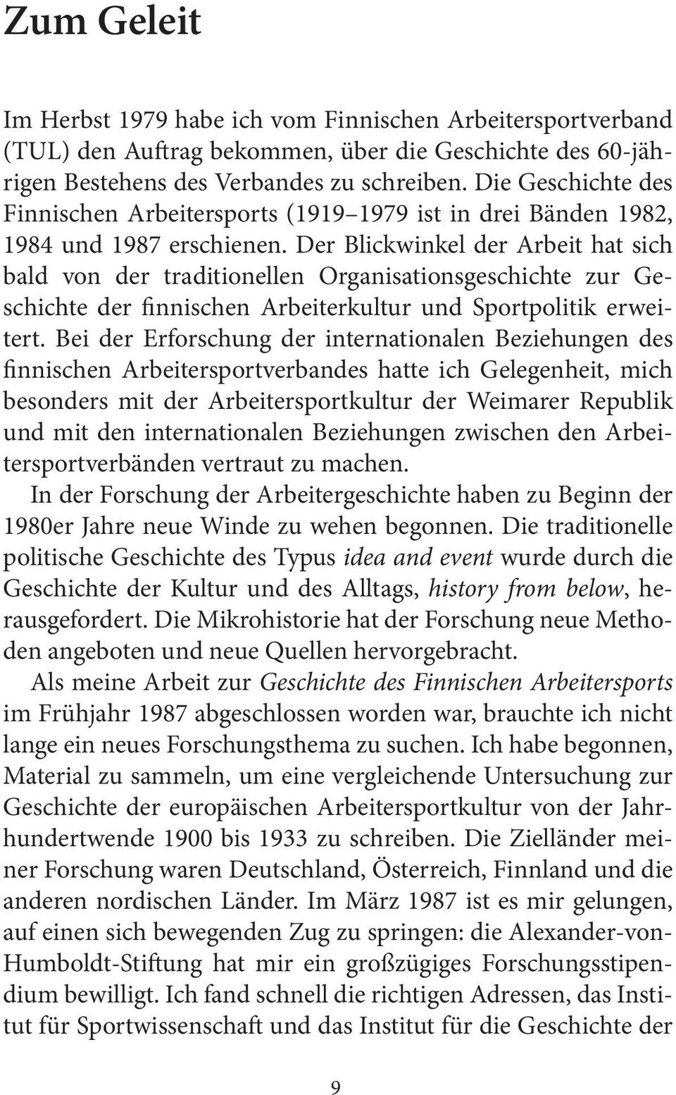 Der Blickwinkel der Arbeit hat sich bald von der traditionellen Organisationsgeschichte zur Geschichte der finnischen Arbeiterkultur und Sportpolitik erweitert.