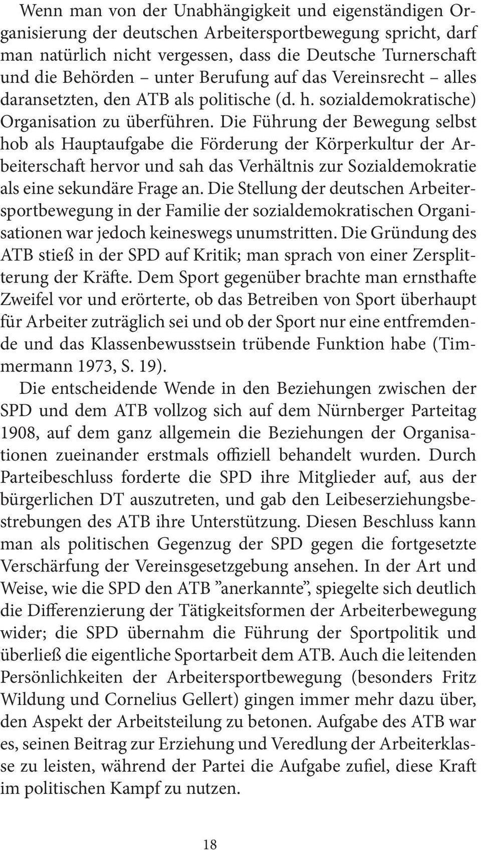 Die Führung der Bewegung selbst hob als Hauptaufgabe die Förderung der Körperkultur der Arbeiterschaft hervor und sah das Verhältnis zur Sozialdemokratie als eine sekundäre Frage an.