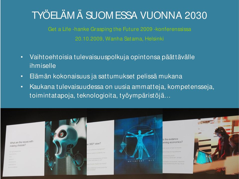 2009, Wanha Satama, Helsinki Vaihtoehtoisia tulevaisuuspolkuja opintonsa päättävälle