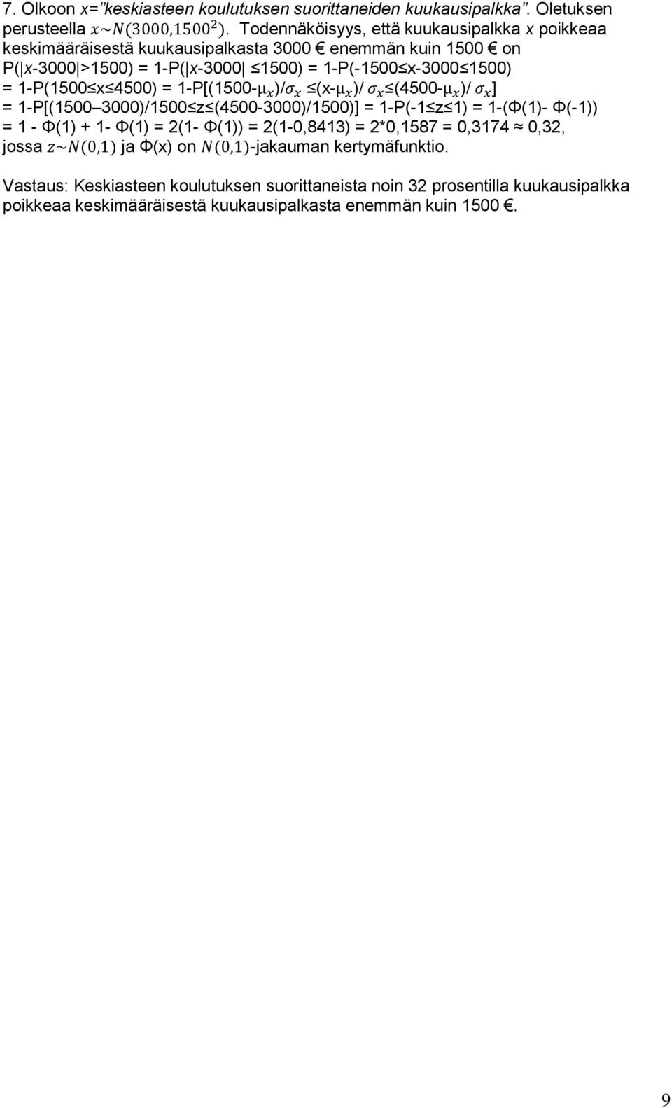 1-P(1500 x 4500) = 1-P[(1500-µ x )/σ x (x-µ x )/ σ x (4500-µ x )/ σ x ] = 1-P[(1500 3000)/1500 z (4500-3000)/1500)] = 1-P(-1 z 1) = 1-(Φ(1)- Φ(-1)) = 1 - Φ(1) + 1- Φ(1) = 2(1-