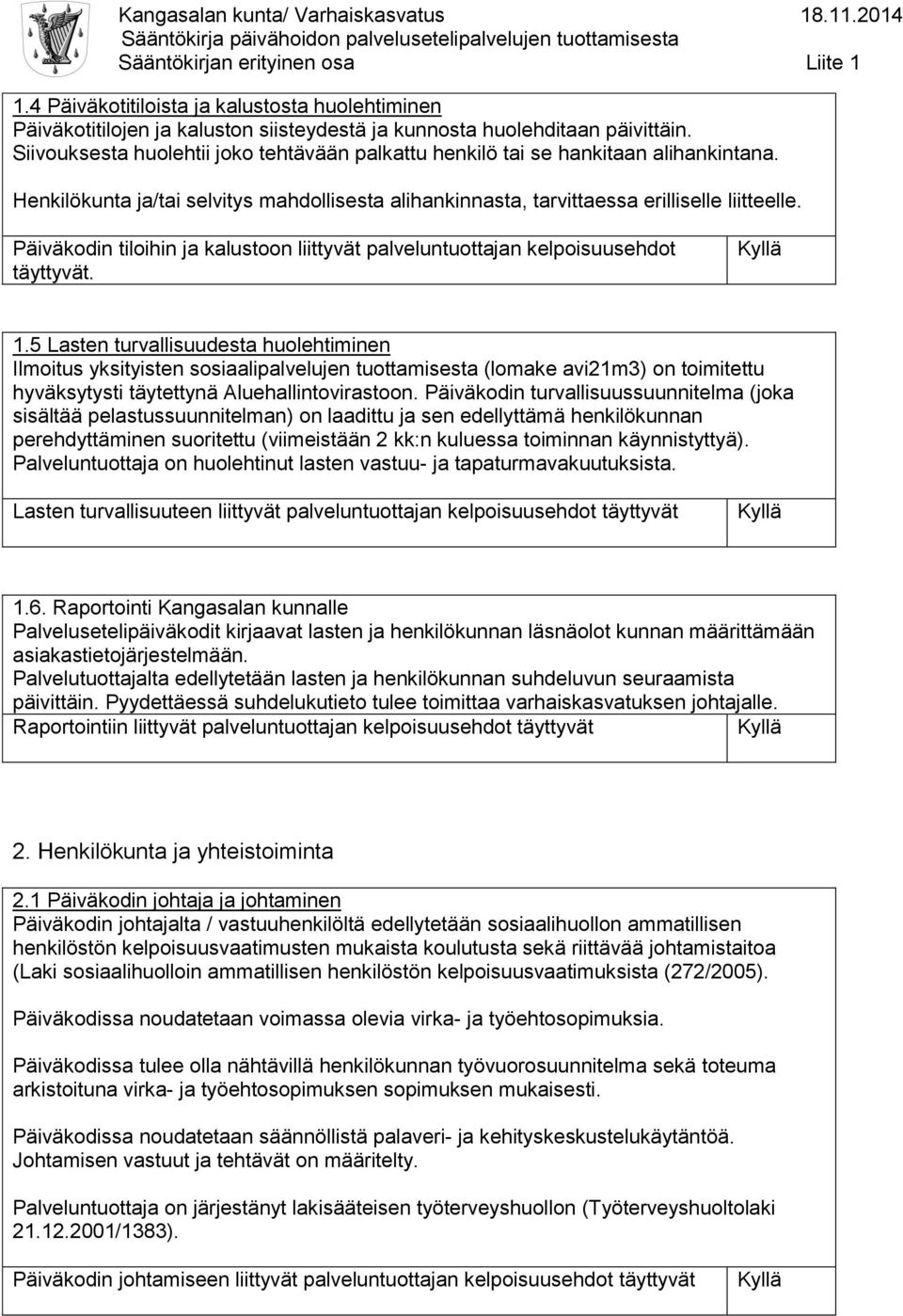 Päiväkodin tiloihin ja kalustoon liittyvät palveluntuottajan kelpoisuusehdot. 1.