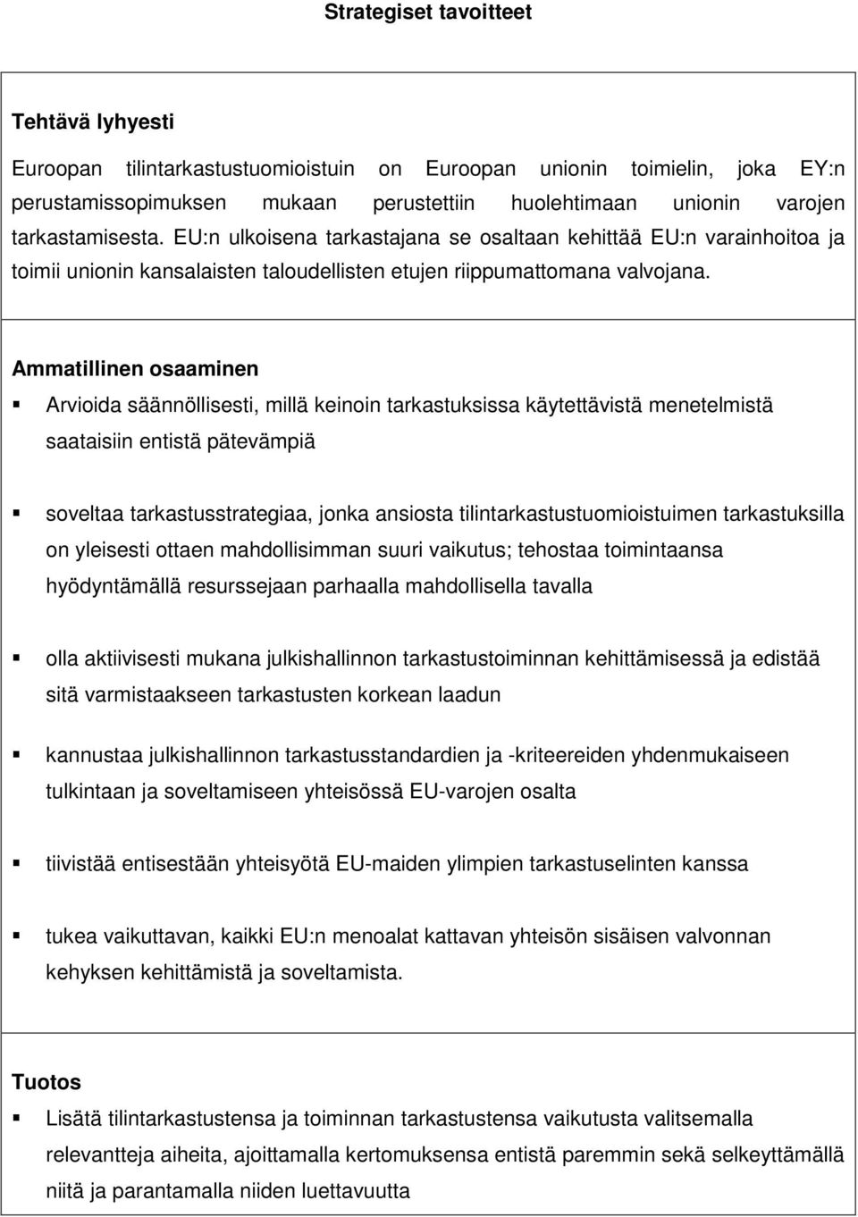 Ammatillinen osaaminen Arvioida säännöllisesti, millä keinoin tarkastuksissa käytettävistä menetelmistä saataisiin entistä pätevämpiä soveltaa tarkastusstrategiaa, jonka ansiosta