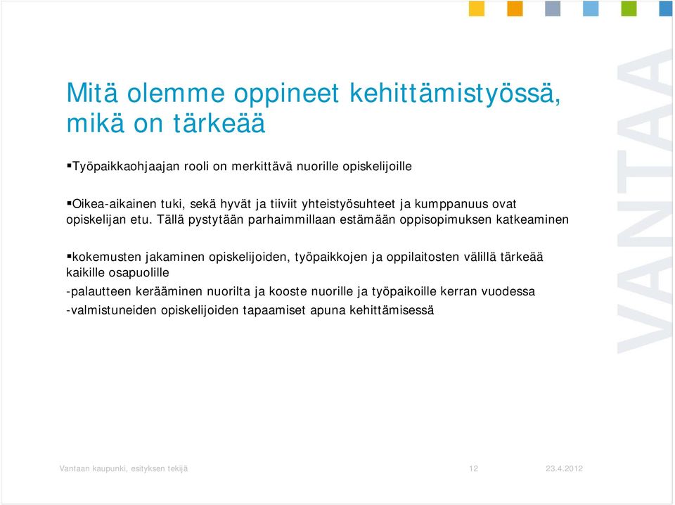 Tällä pystytään parhaimmillaan estämään oppisopimuksen katkeaminen kokemusten jakaminen opiskelijoiden, työpaikkojen ja oppilaitosten välillä