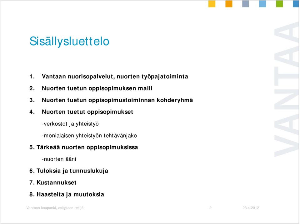 Nuorten tuetut oppisopimukset -verkostot ja yhteistyö -monialaisen yhteistyön tehtävänjako 5.