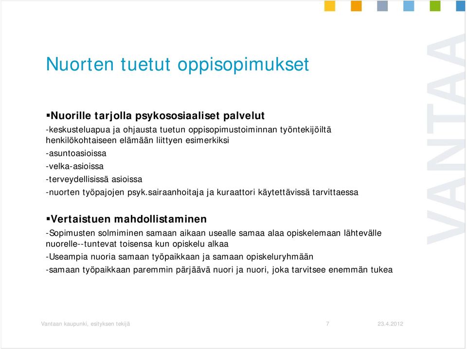 sairaanhoitaja ja kuraattori käytettävissä tarvittaessa Vertaistuen mahdollistaminen -Sopimusten solmiminen samaan aikaan usealle samaa alaa opiskelemaan lähtevälle