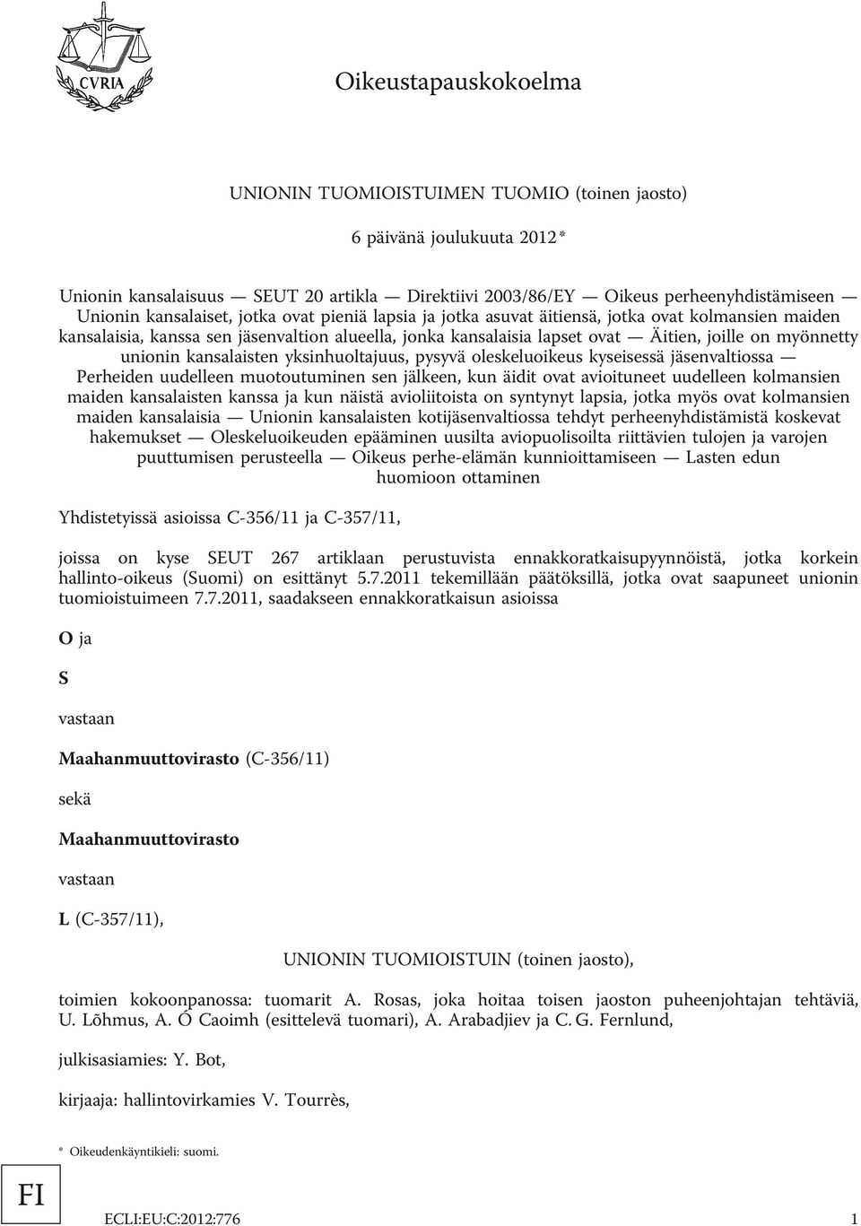 unionin kansalaisten yksinhuoltajuus, pysyvä oleskeluoikeus kyseisessä jäsenvaltiossa Perheiden uudelleen muotoutuminen sen jälkeen, kun äidit ovat avioituneet uudelleen kolmansien maiden