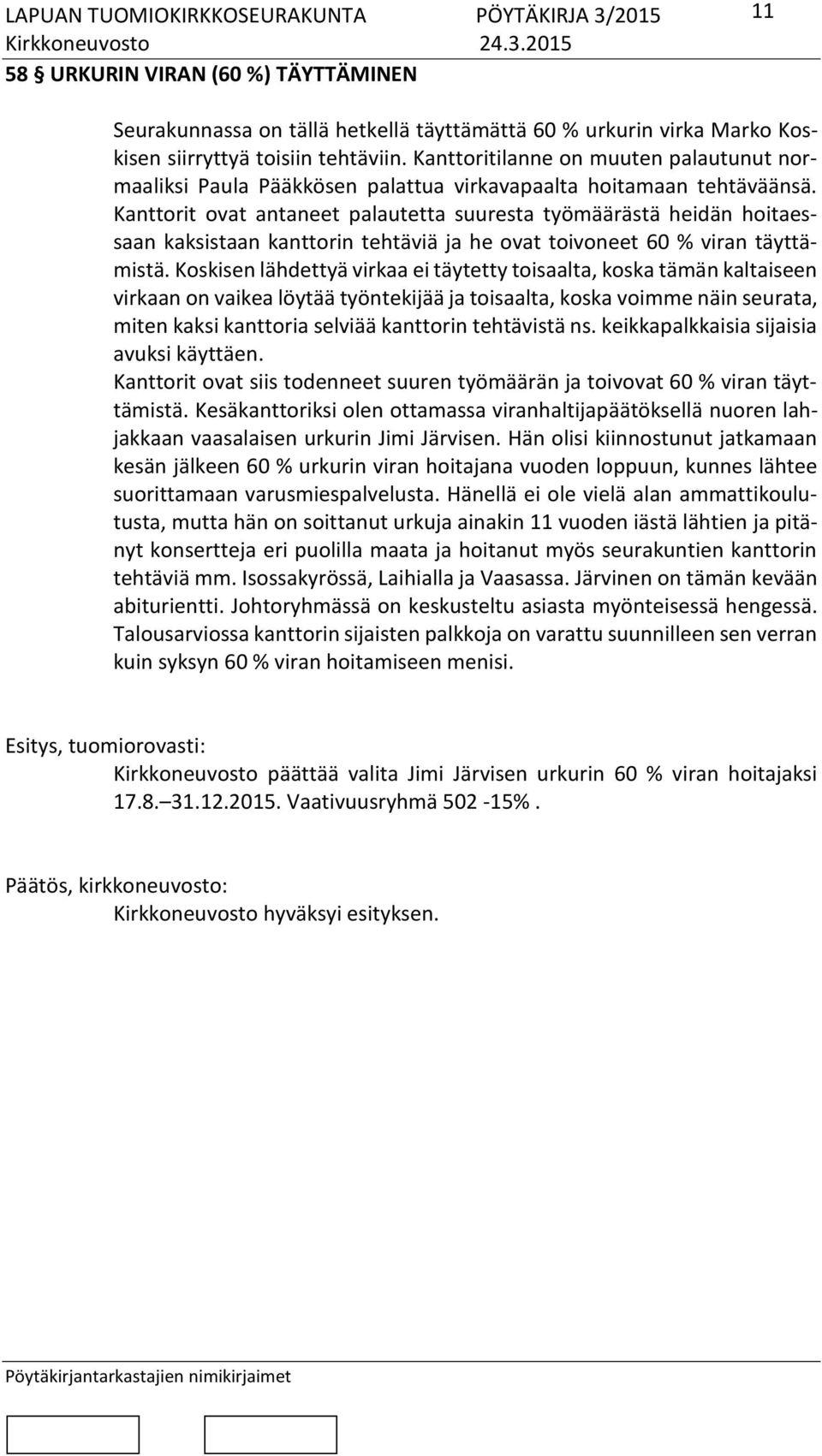 Kanttorit ovat antaneet palautetta suuresta työmäärästä heidän hoitaessaan kaksistaan kanttorin tehtäviä ja he ovat toivoneet 60 % viran täyttämistä.