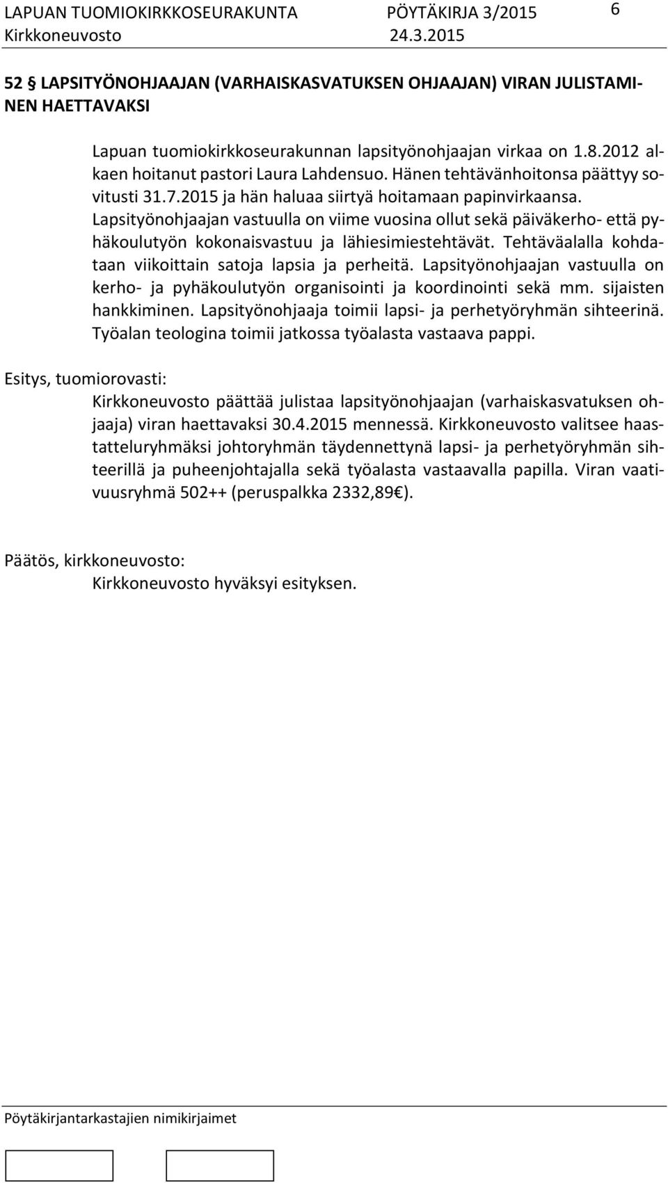 Lapsityönohjaajan vastuulla on viime vuosina ollut sekä päiväkerho- että pyhäkoulutyön kokonaisvastuu ja lähiesimiestehtävät. Tehtäväalalla kohdataan viikoittain satoja lapsia ja perheitä.