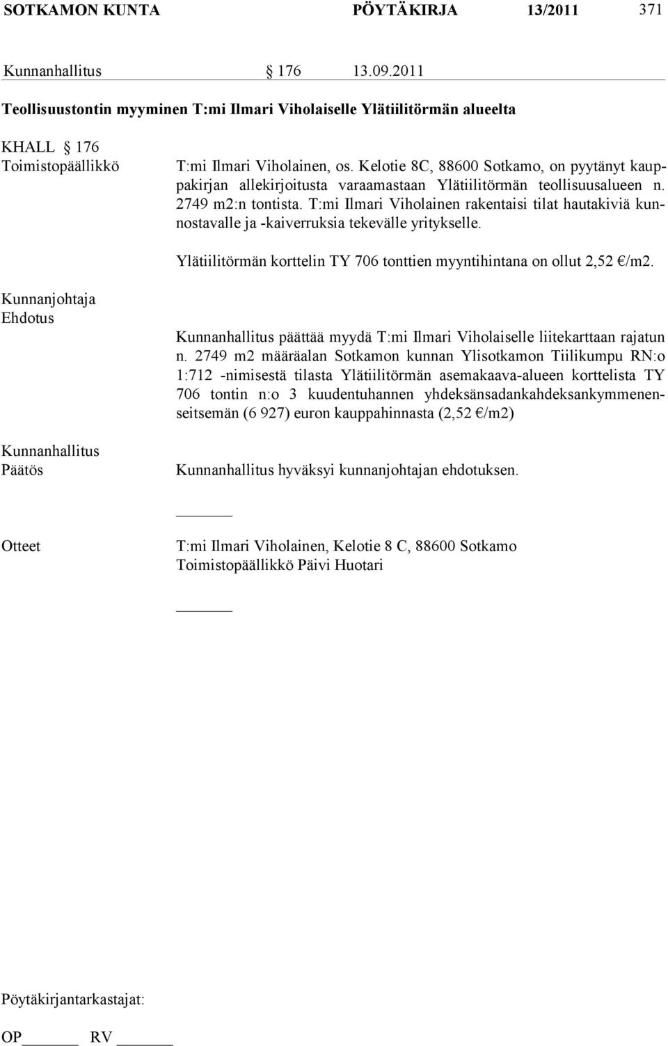 T:mi Ilmari Viholainen rakentaisi tilat hautakiviä kunnostavalle ja -kaiverruksia tekevälle yritykselle. Ylätiilitörmän korttelin TY 706 tonttien myyntihintana on ollut 2,52 /m2.