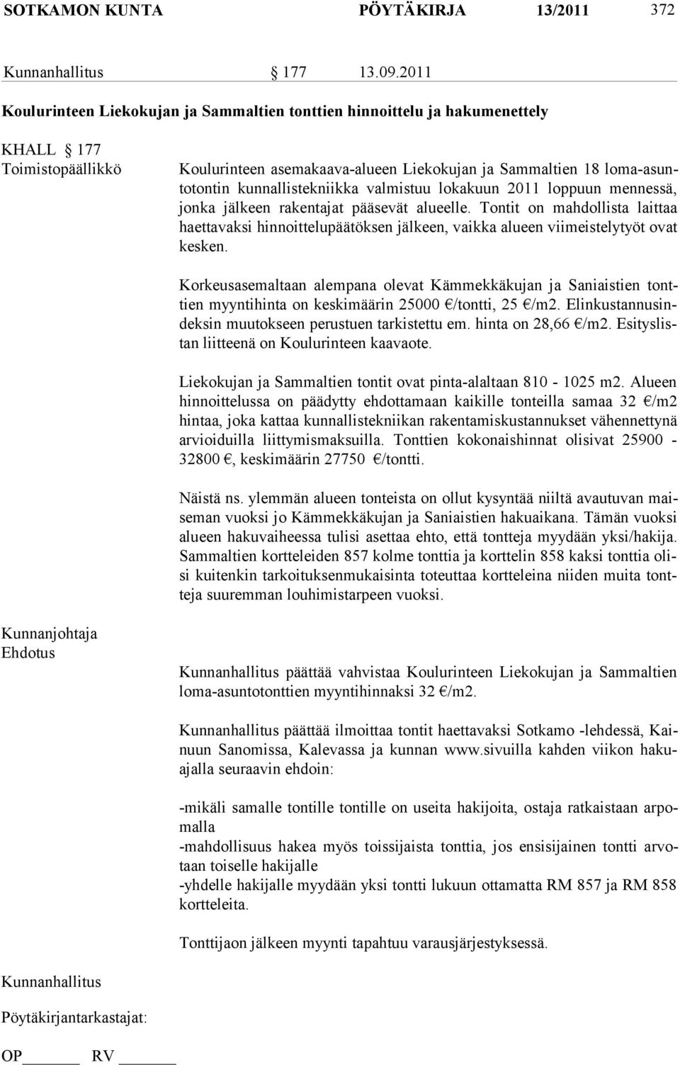 kunnallistekniikka valmistuu lokakuun 2011 loppuun mennessä, jonka jälkeen rakentajat pääsevät alueelle.