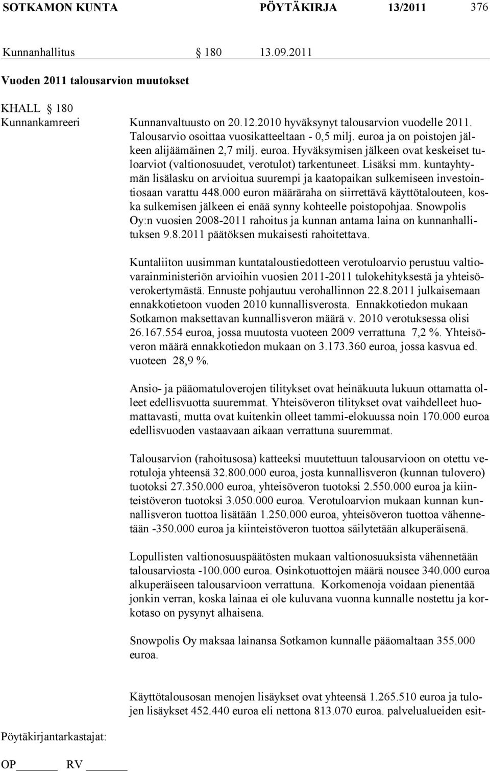Lisäksi mm. kuntayhtymän lisälasku on arvioitua suurempi ja kaatopaikan sulkemiseen investointiosaan varattu 448.