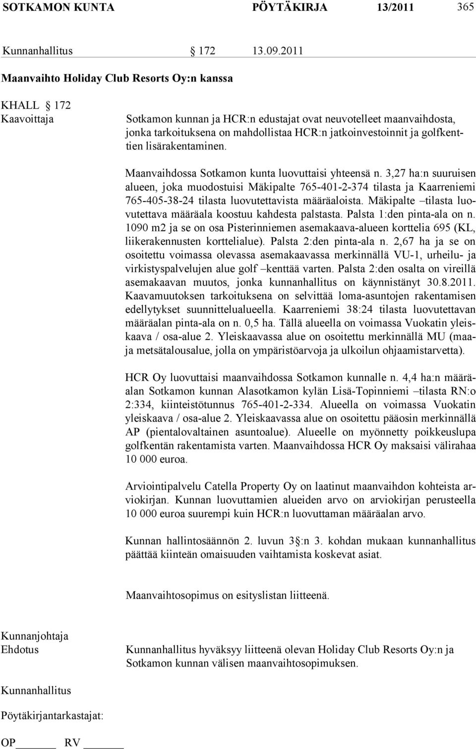 ja golfkenttien lisärakentaminen. Maanvaihdossa Sotkamon kunta luovuttaisi yhteensä n.