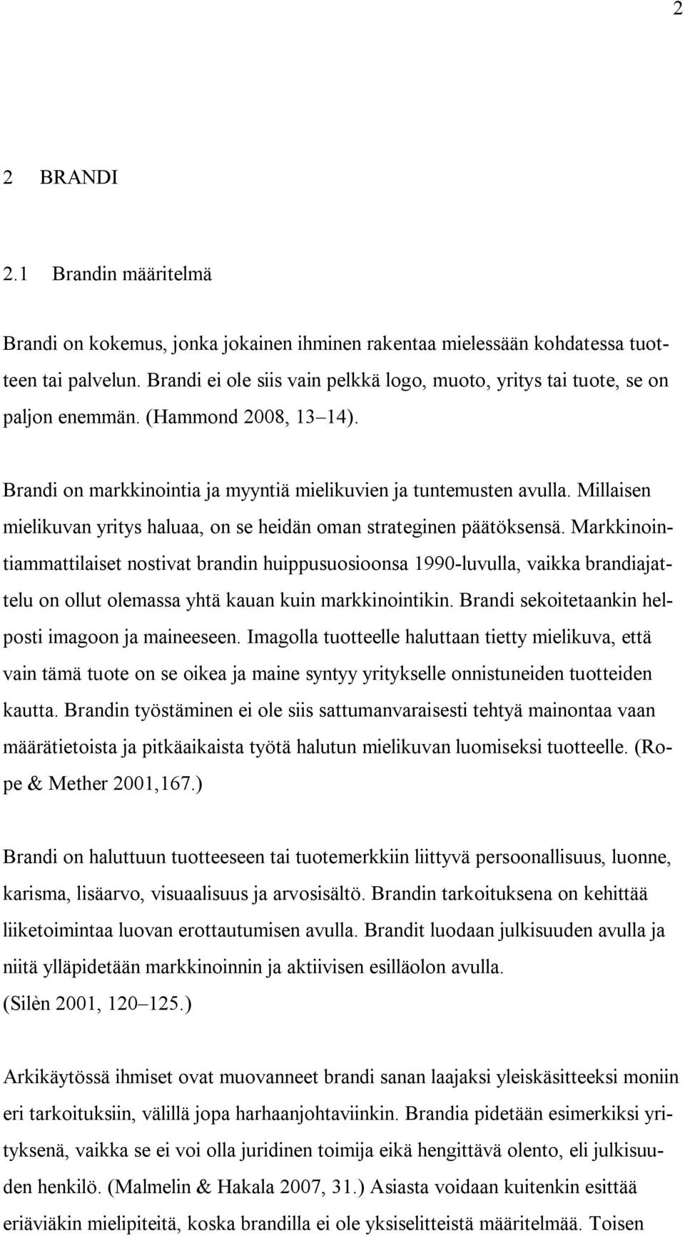 Millaisen mielikuvan yritys haluaa, on se heidän oman strateginen päätöksensä.