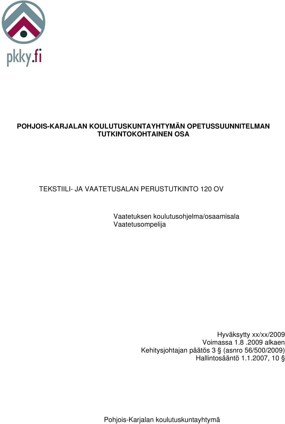 koulutusohjelma/osaamisala Vaatetusompelija Hyväksytty xx/xx/2009 Voimassa 1.8.