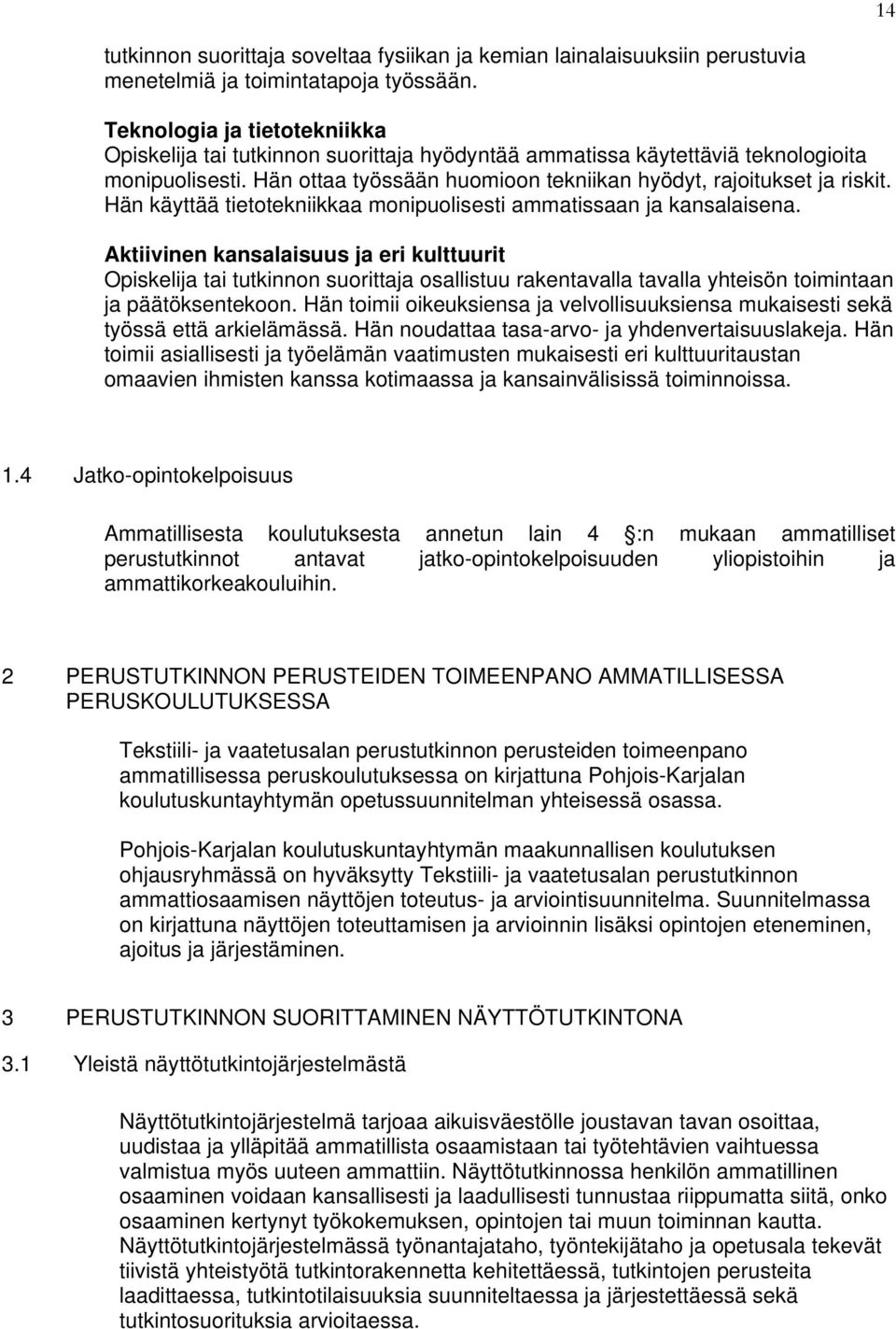 Hän käyttää tietotekniikkaa monipuolisesti ammatissaan ja kansalaisena.