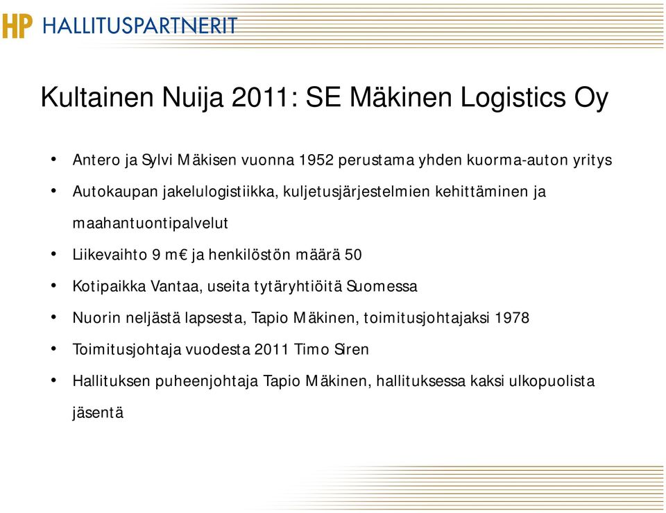 määrä 50 Kotipaikka Vantaa, useita tytäryhtiöitä Suomessa Nuorin neljästä lapsesta, Tapio Mäkinen, toimitusjohtajaksi