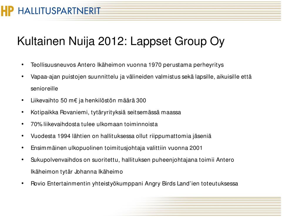 ulkomaan toiminnoista Vuodesta 1994 lähtien on hallituksessa ollut riippumattomia jäseniä Ensimmäinen ulkopuolinen toimitusjohtaja valittiin vuonna 2001