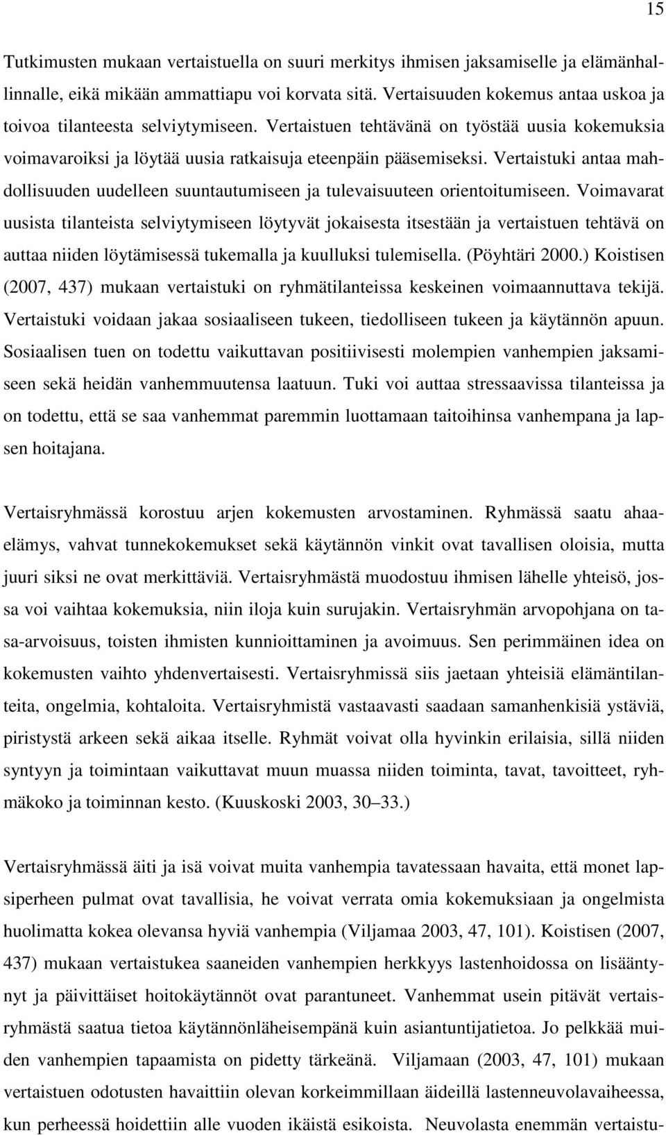 Vertaistuki antaa mahdollisuuden uudelleen suuntautumiseen ja tulevaisuuteen orientoitumiseen.