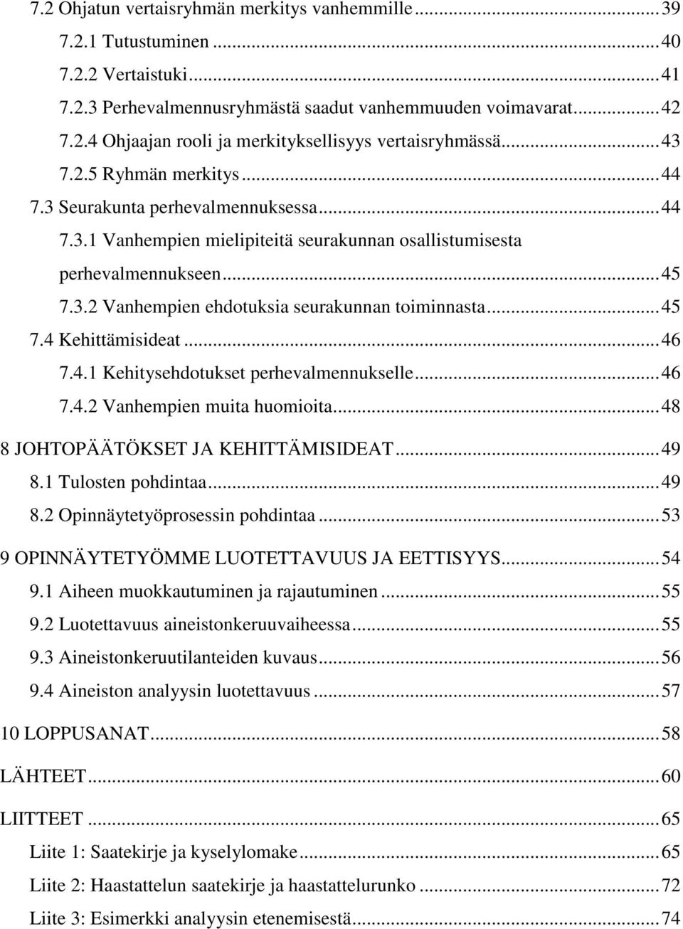 ..45 7.4 Kehittämisideat...46 7.4.1 Kehitysehdotukset perhevalmennukselle...46 7.4.2 Vanhempien muita huomioita...48 8 JOHTOPÄÄTÖKSET JA KEHITTÄMISIDEAT...49 8.1 Tulosten pohdintaa...49 8.2 Opinnäytetyöprosessin pohdintaa.