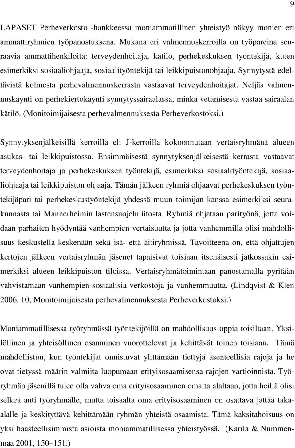 leikkipuistonohjaaja. Synnytystä edeltävistä kolmesta perhevalmennuskerrasta vastaavat terveydenhoitajat.