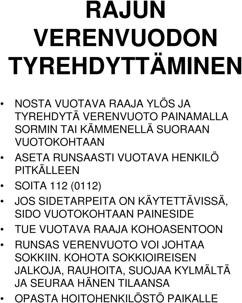 ON KÄYTETTÄVISSÄ, SIDO VUOTOKOHTAAN PAINESIDE TUE VUOTAVA RAAJA KOHOASENTOON RUNSAS VERENVUOTO VOI JOHTAA