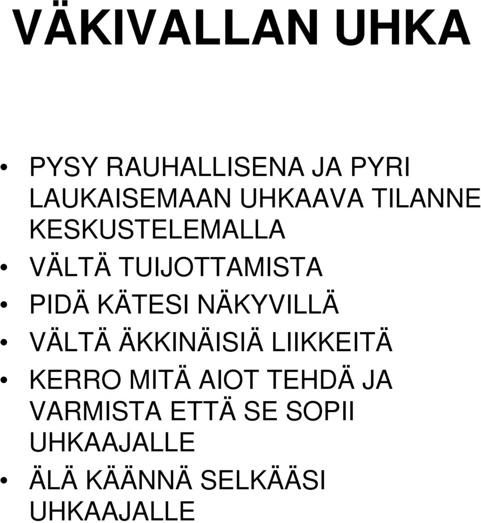 KÄTESI NÄKYVILLÄ VÄLTÄ ÄKKINÄISIÄ LIIKKEITÄ KERRO MITÄ AIOT