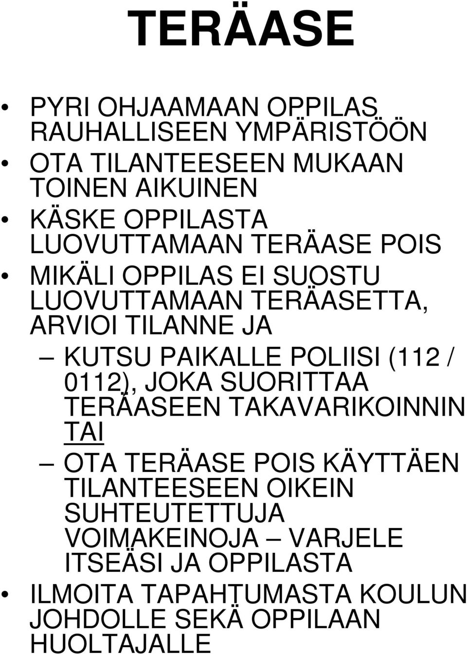 POLIISI (112 / 0112), JOKA SUORITTAA TERÄASEEN TAKAVARIKOINNIN TAI OTA TERÄASE POIS KÄYTTÄEN TILANTEESEEN OIKEIN