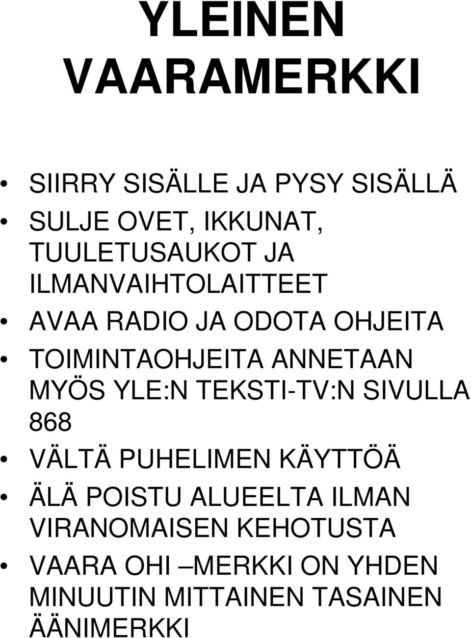 ANNETAAN MYÖS YLE:N TEKSTI-TV:N SIVULLA 868 VÄLTÄ PUHELIMEN KÄYTTÖÄ ÄLÄ POISTU