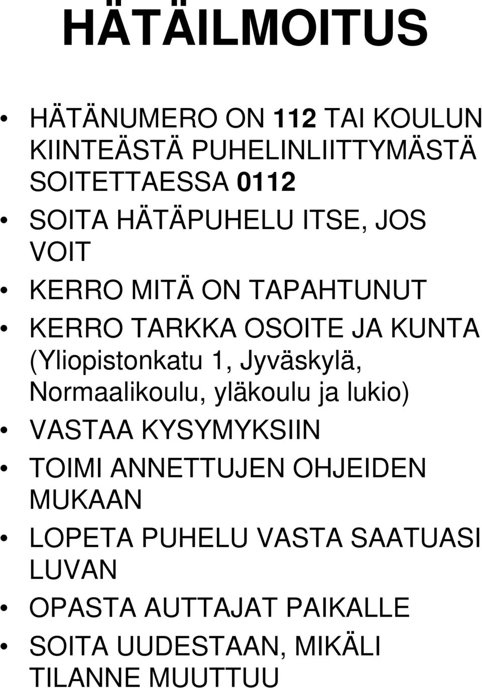 1, Jyväskylä, Normaalikoulu, yläkoulu ja lukio) VASTAA KYSYMYKSIIN TOIMI ANNETTUJEN OHJEIDEN