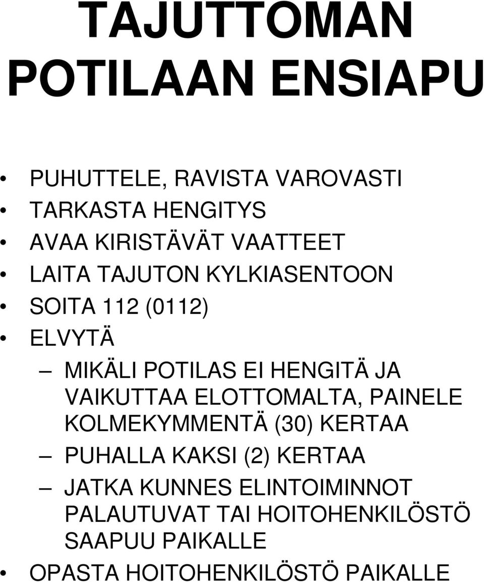 VAIKUTTAA ELOTTOMALTA, PAINELE KOLMEKYMMENTÄ (30) KERTAA PUHALLA KAKSI (2) KERTAA JATKA