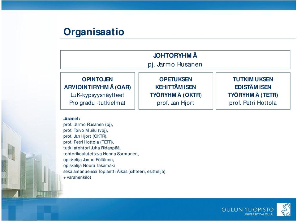 Petri Hottola Jäsenet: prof. Jarmo Rusanen (pj), prof. Toivo Muilu (vpj), prof. Jan Hjort (OKTR), prof.