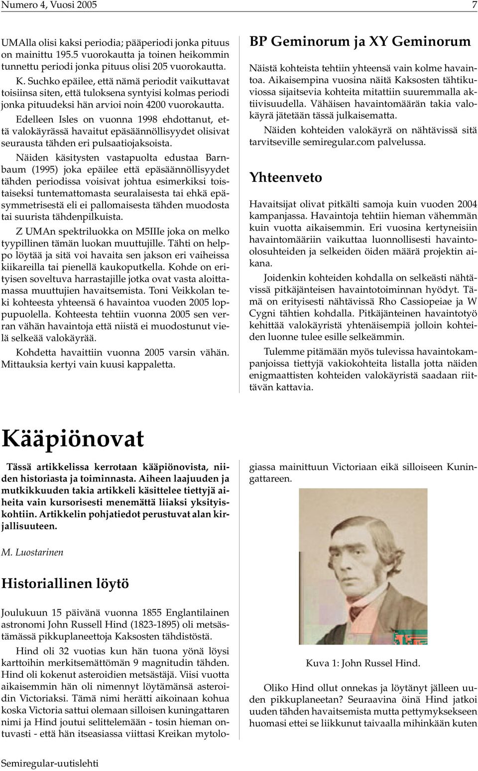 Edelleen Isles on vuonna 1998 ehdottanut, että valokäyrässä havaitut epäsäännöllisyydet olisivat seurausta tähden eri pulsaatiojaksoista.