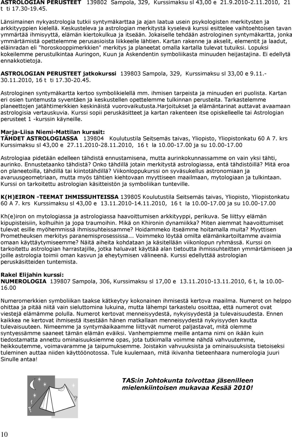 Keskusteleva ja astrologian merkitystä kyselevä kurssi esittelee vaihtoehtoisen tavan ymmärtää ihmisyyttä, elämän kiertokulkua ja itseään.